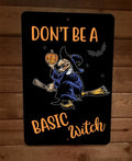 Don't Be a Basic Witch Metal Sign